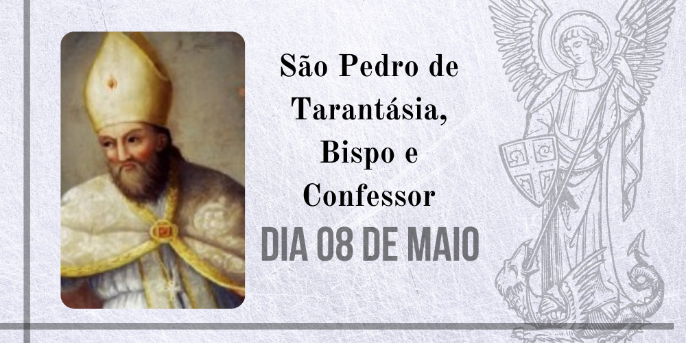 08/05 – São Pedro de Tarantásia, Bispo e Confessor