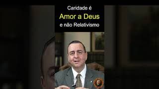 CARIDADE é o AMOR a DEUS e não o RELATIVISMO RELIGIOSO