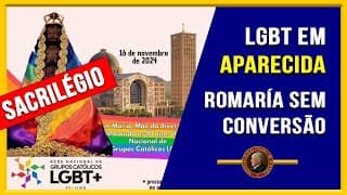 ROMARIA LGBT em APARECIDA pela Aprovação do Pecado e não pela Conversão