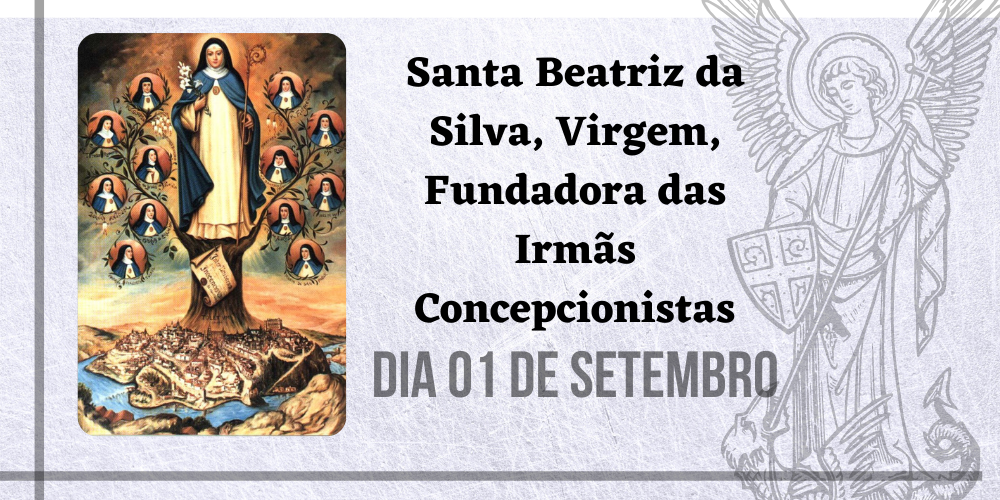 01/09 – Santa Beatriz da Silva, fundadora das Irmãs Concepcionistas