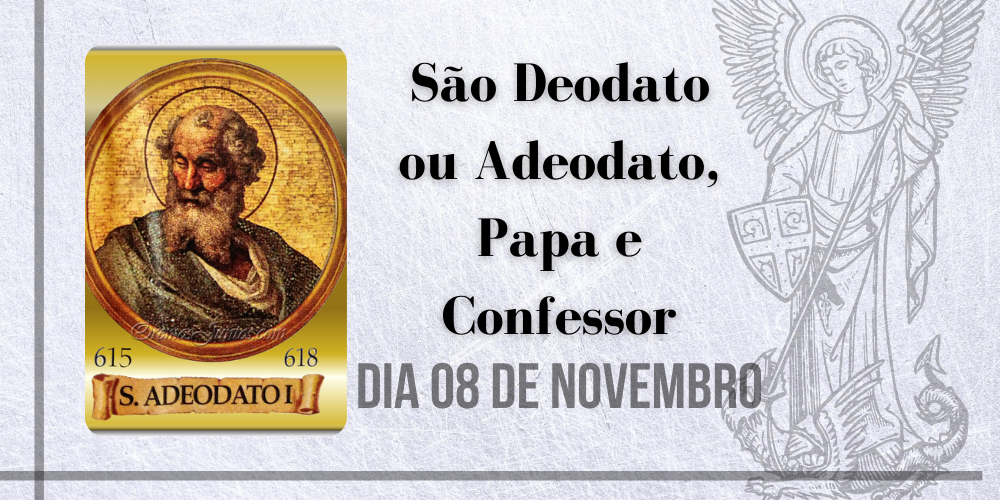 08/11 – São Deodato ou Adeodato, Papa e Confessor