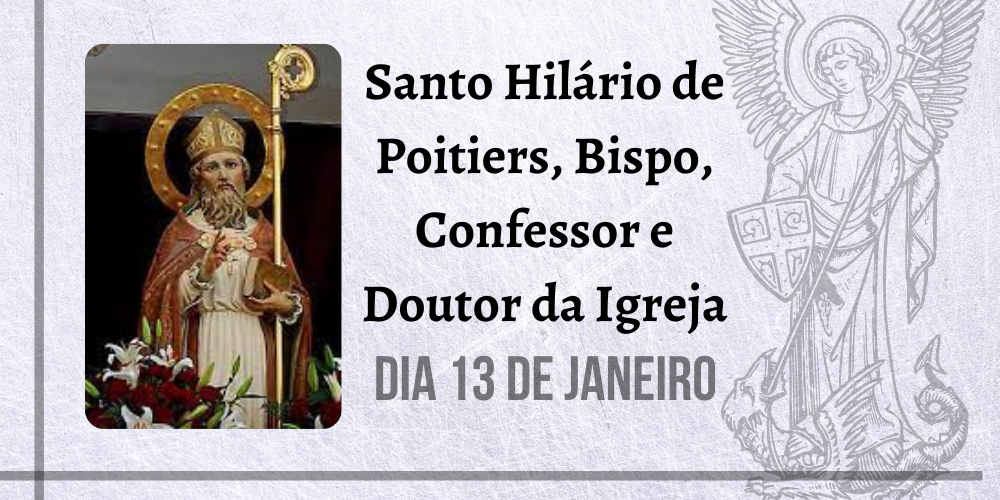 13/01 – Santo Hilário de Poitiers, Bispo, Confessor e Doutor da Igreja