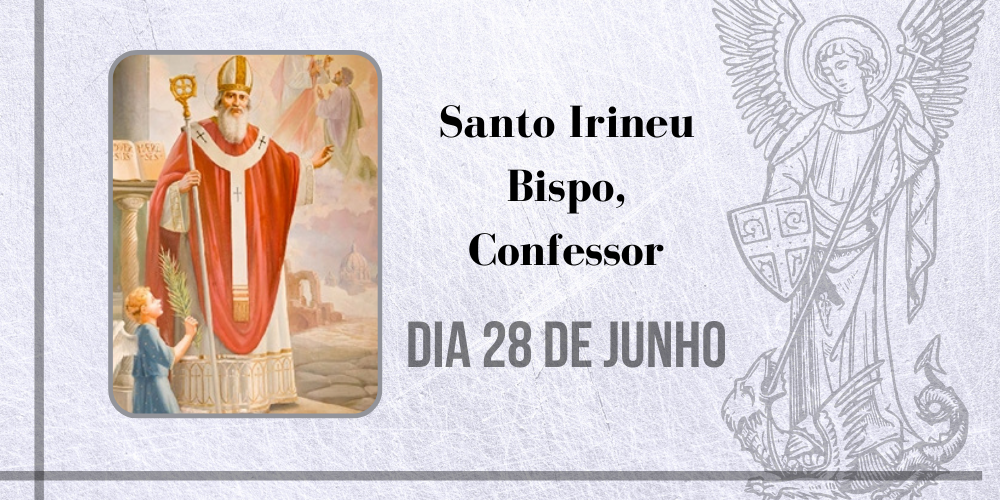 28/06 – Santo Irineu Bispo, Confessor