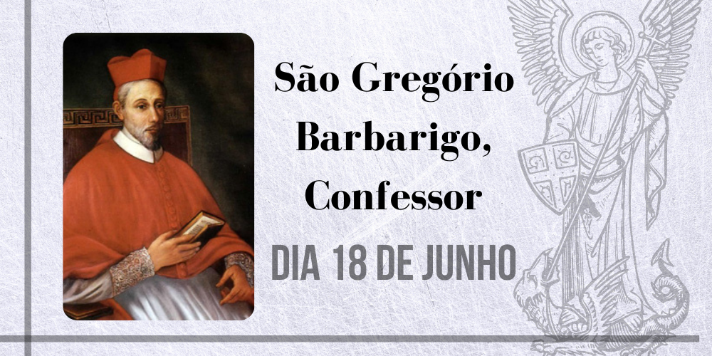 18/06 – São Gregório Barbarigo, Confessor