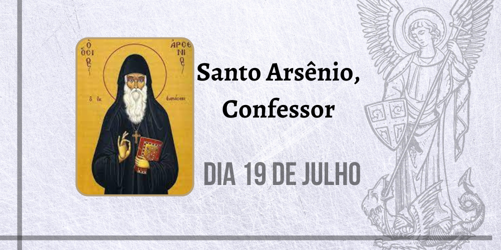 19/07 – Santo Arsênio, Confessor