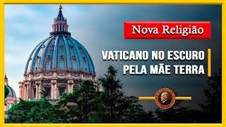 Nova Religião Ecológica: Luzes do Vaticano APAGADAS em honra da Mãe Terra