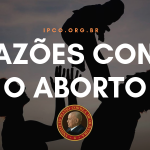 10 razões pelas quais o aborto é errado e deve ser combatido!
