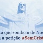 Mais de 23 mil pessoas não querem que Nosso Senhor Jesus Cristo seja escarnecido no desfile de Carnaval do Rio