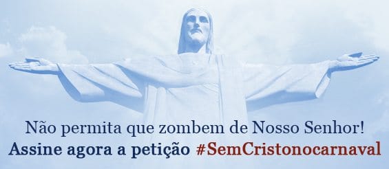 No momento, você está visualizando Mais de 23 mil pessoas não querem que Nosso Senhor Jesus Cristo seja escarnecido no desfile de Carnaval do Rio
