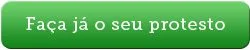 Faça já o seu protesto Faça já o seu protesto