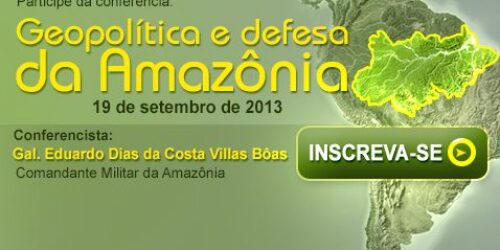 Participe da conferência: Geopolítica e defesa da Amazônia