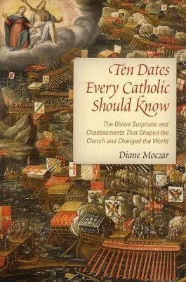 Ten Dates Every Catholic should know, Diane Moczar