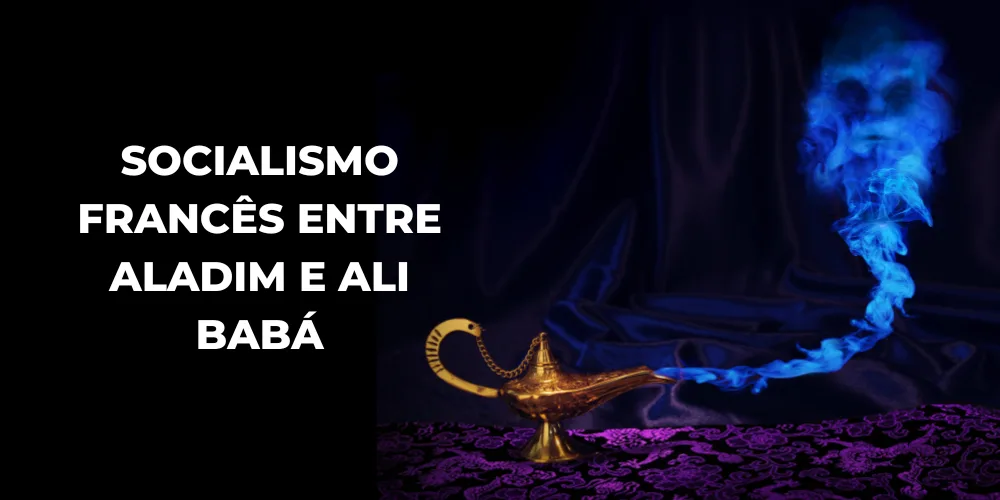 No momento, você está visualizando Socialismo francês entre Aladim e Ali Babá