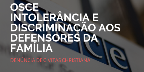 Vídeo – Civitas Cristiana na OSCE denuncia: Intolerância e Discriminação aos defensores da Família