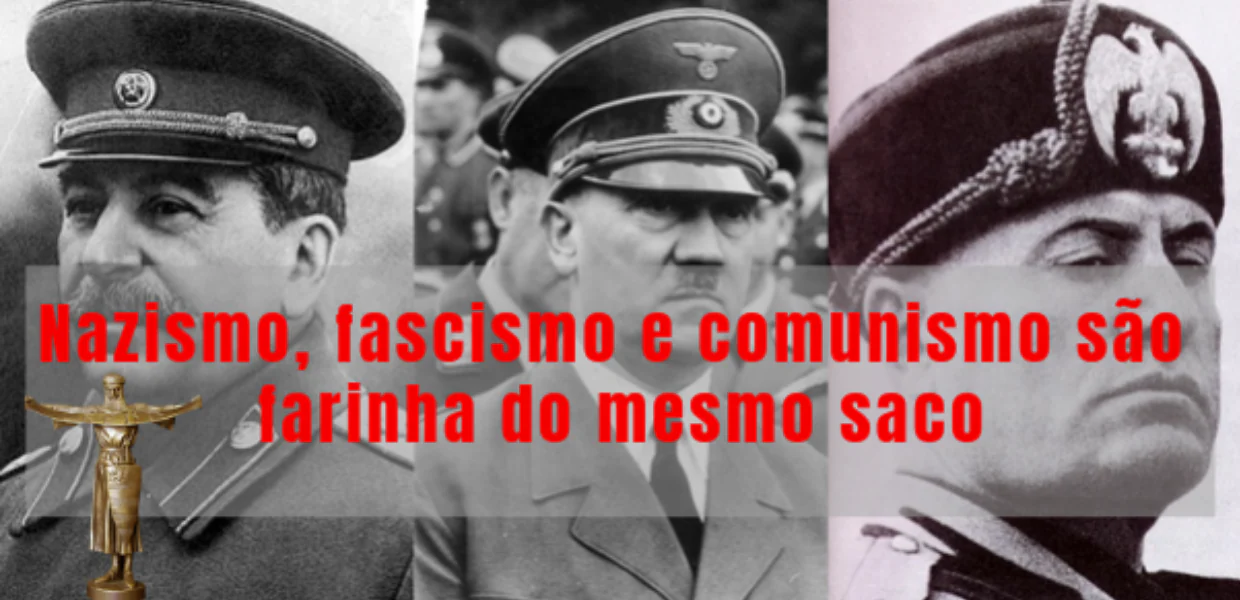 No momento, você está visualizando Nazismo, fascismo e comunismo são farinha do mesmo saco