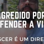 Agredidos por defender a Vida!