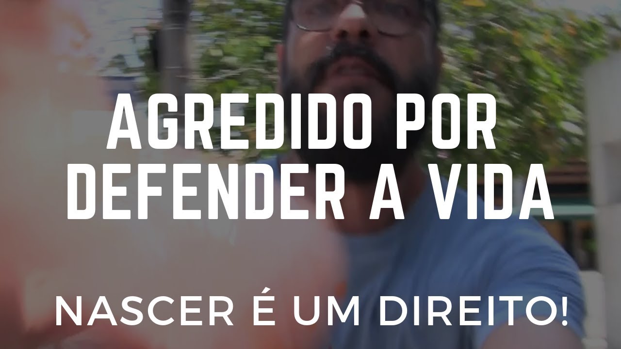 No momento, você está visualizando Agredidos por defender a Vida!