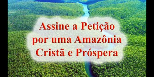 Assine agora: por uma Amazônia Cristã e Próspera – IPCO