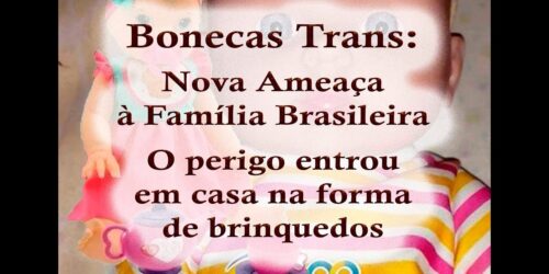 Escândalo Bonecas Trans: A Ideologia de Gênero invade sua casa em forma de brinquedos