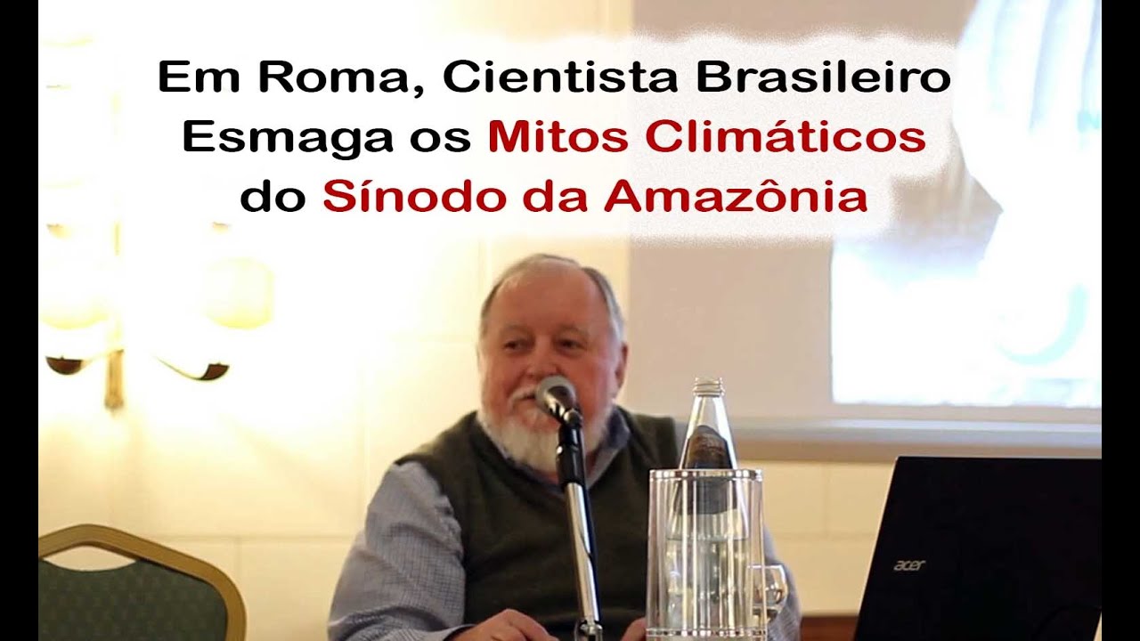 No momento, você está visualizando Em Roma, Cientista do Brasil Quebra os Mitos Ecológicos do Sínodo da Amazônia – Prof. Dr. Molion