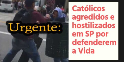 Urgente: Católicos agredidos e hostilizados no Centro de SP por defenderem a Vida – Entrevista