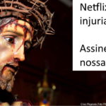 NETFLIX injuria Nosso Senhor: uma paródia blasfema para o Natal. Proteste!
