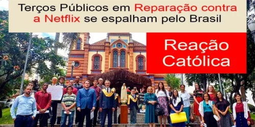 ReAção contra a Netflix: Terços Públicos se Espalham pelo Brasil e Cinismo da Esquerda