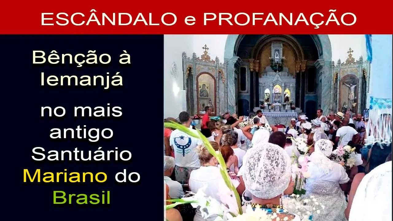 No momento, você está visualizando ESCÂNDALO: Bênção à Iemanjá no Santuário Mariano mais Antigo do Brasil – Cumplicidade do Clero?