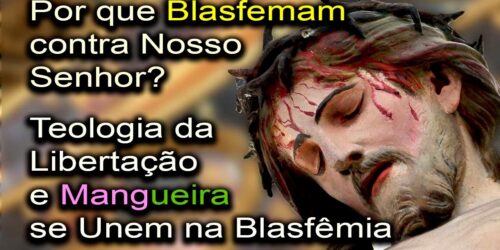 Mangueira e “Teologia” Socialista se Unem na Blasfêmia: Por que Ofendem Nosso Senhor Jesus Cristo?