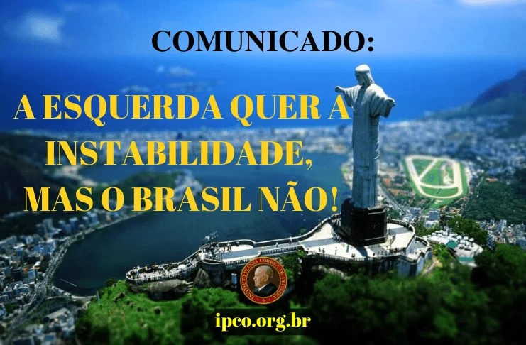 No momento, você está visualizando Comunicado: A esquerda quer a instabilidade, mas o Brasil não!