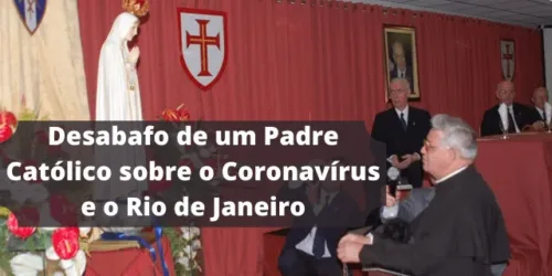 Desabafo de um Padre do Interior do Rio de Janeiro sobre o Coronavírus e a Liberdade Religiosa