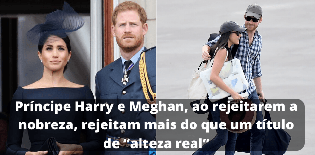 No momento, você está visualizando Príncipe Harry e Meghan, ao rejeitarem a nobreza, rejeitam mais do que um título de “alteza real”   