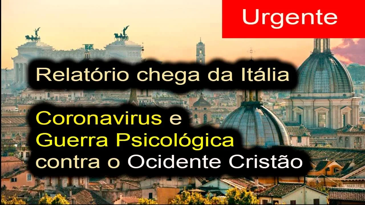 No momento, você está visualizando ITÁLIA URGENTE: Coronavírus ou Cavalo de Troia Incubado contra a Civilização Ocidental e Cristã?