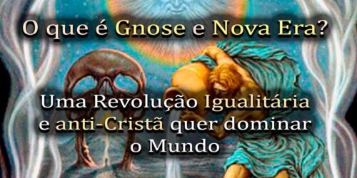 Explicando a Gnose e a Nova Era: A Revolução Igualitária, Silenciosa e Anti-Cristã no Mundo