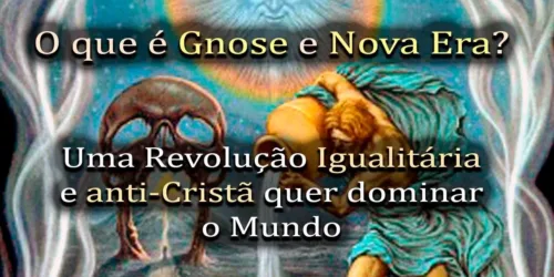 Explicando a Gnose e a Nova Era: A Revolução Igualitária, Silenciosa e Anti-Cristã no Mundo
