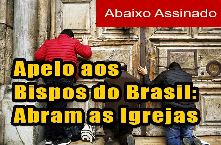 No momento, você está visualizando Abaixo-assinado: Apelo aos Bispos do Brasil para que abram as Igrejas