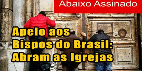 Vídeo: ABAIXO-ASSINADO: APELO AOS BISPOS DO BRASIL PARA QUE ABRAM AS IGREJAS – Até quando sem sacramentos?