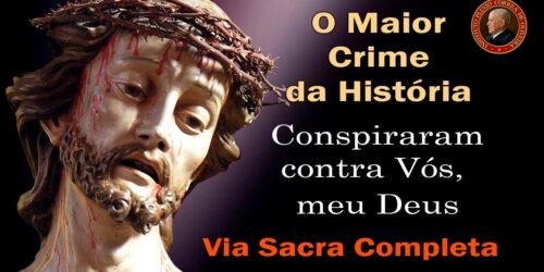 VIA SACRA para Rezar em Casa nesta Semana Santa Marcada pelo Coronavírus – Plinio Corrêa de Oliveira