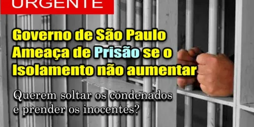 URGENTE: Dória Ameaça Prender Quem Violar Isolamento – E Querem Soltar os Presos das Penitenciárias?