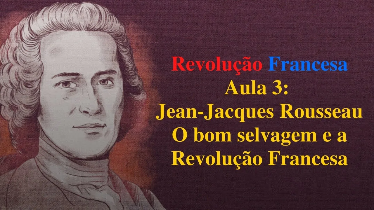 No momento, você está visualizando Revolução Francesa – Aula 3: Jean-Jacques Rousseau, o bom selvagem e o Sínodo da Amazônia