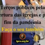 Terços públicos pela abertura das igrejas e pelo fim da pandemia – faça o seu também