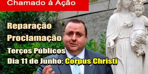 Chamado à Ação: 11 de Junho, Corpus Christi – TERÇOS PÚBLICOS em REPARAÇÃO – CORPO DE CRISTO