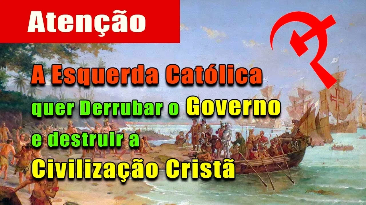 No momento, você está visualizando Esquerda Católica quer derrubar o governo e destruir a Civilização Cristã