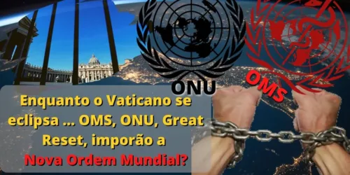 Enquanto o Vaticano se eclipsa … novos “papas” (OMS, Great Reset) imporão a ditadura?