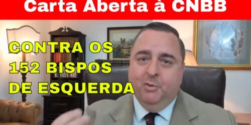 Vídeo: CARTA ABERTA à CNBB contra os 152 Bispos de ESQUERDA que atacaram Governo