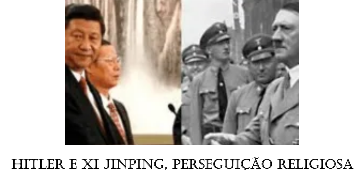 No momento, você está visualizando Analogias Nazismo e comunismo; Hitler e Xi Jinping perseguem a Igreja