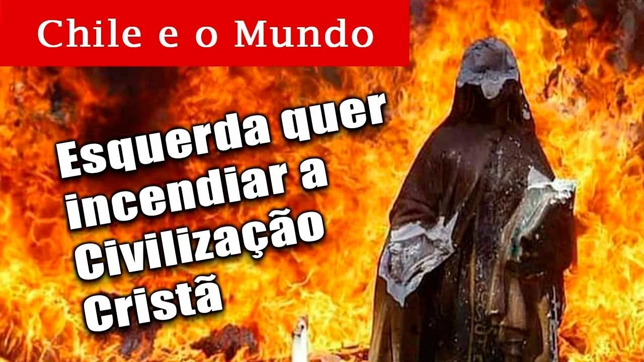 No momento, você está visualizando Igrejas queimadas no Chile: Esquerdistas querem incendiar a Civilização Cristã