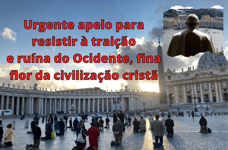 No momento, você está visualizando Urgente apelo para resistir à traição e ruína do Ocidente, fina flor da civilização cristã