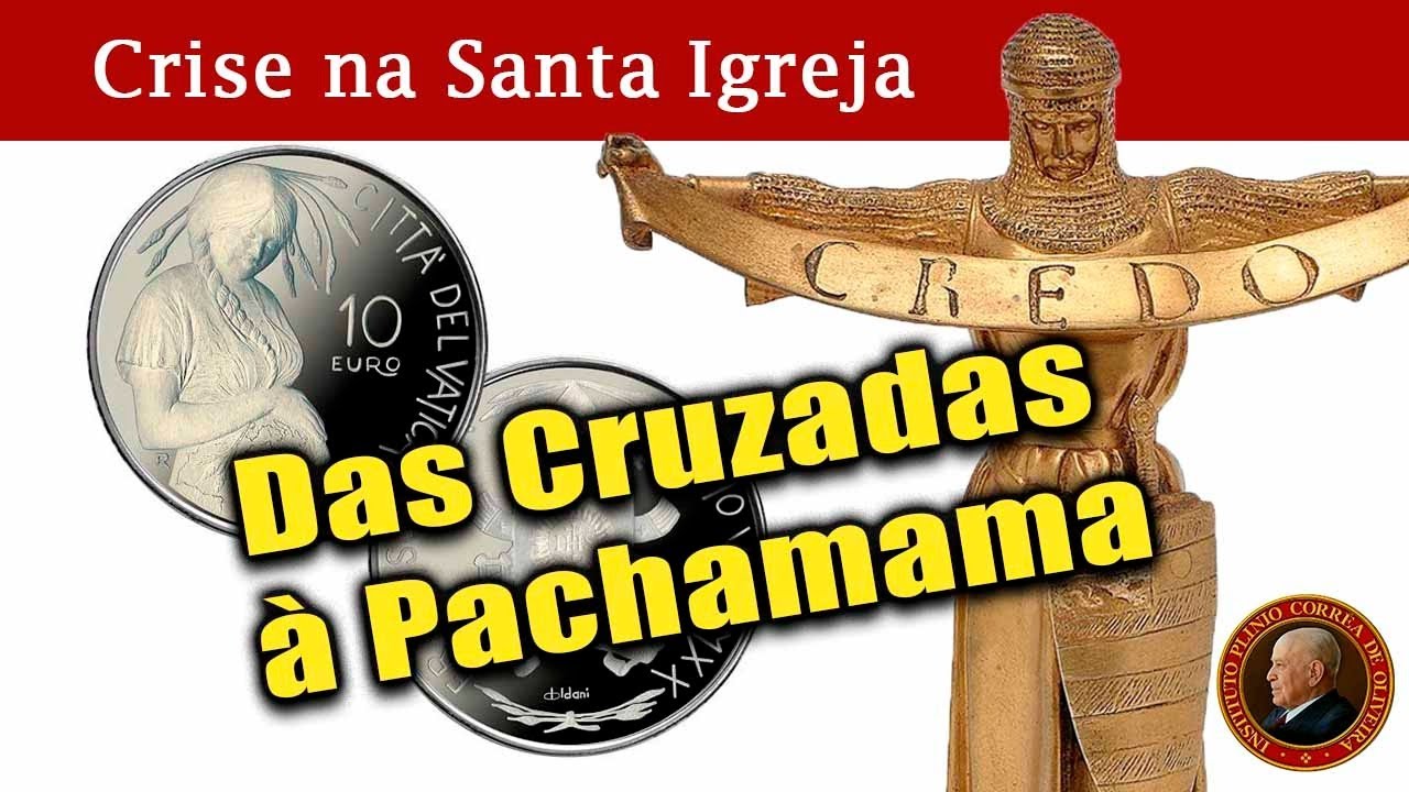 No momento, você está visualizando CRISE na SANTA IGREJA: Das Cruzadas à Pachamama no Vaticano – AUTODEMOLIÇÃO