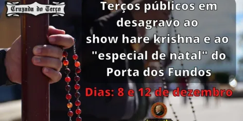 Terço publico dia 8 e 12 de dezembro – Em desagravo as ofensas do Porta dos fundos